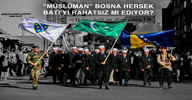 “Müslüman” Bosna Hersek Batı’yı rahatsız mı ediyor?