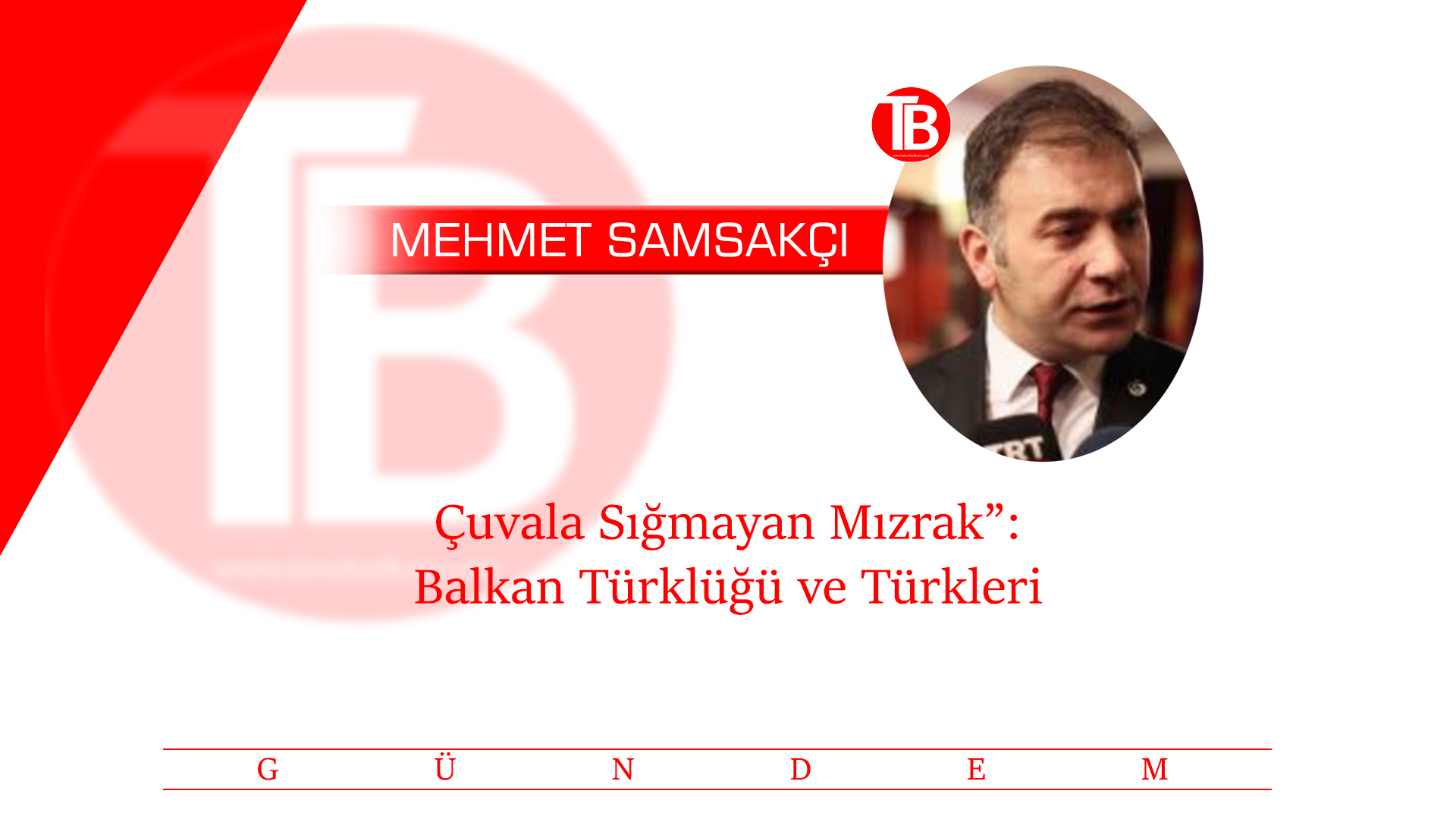 “Çuvala Sığmayan Mızrak”: Balkan Türklüğü ve Türkleri