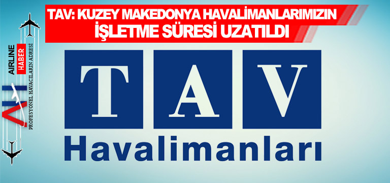 TAV: Kuzey Makedonya Havalimanlarımızın İşletme Süresi Uzatıldı
