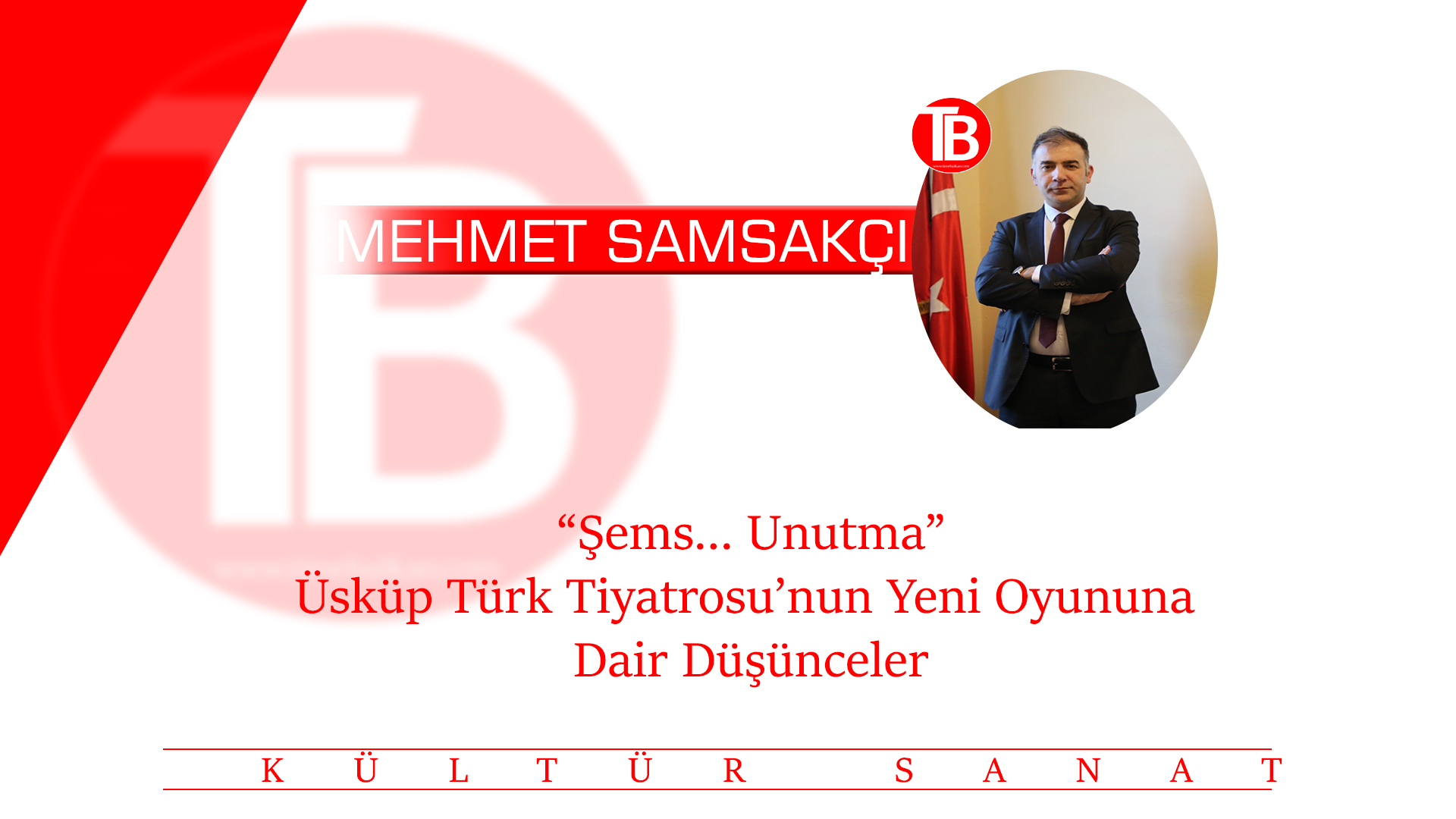 “Şems… Unutma” Üsküp Türk Tiyatrosu’nun Yeni Oyununa Dair Düşünceler