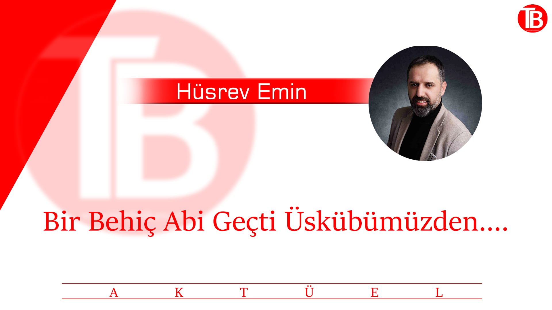 Bir Behiç Abi Geçti Üskübümüzden….