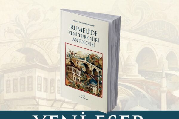 Hüsrev Emin ve Mehmed Arif’in hazırladığı “Rumeli’de Yeni Türk Şiiri Antolojisi” yayımlandı