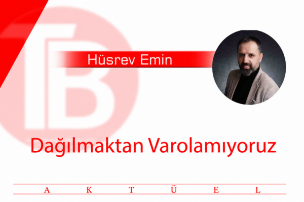 Dağılmaktan Varolamıyoruz