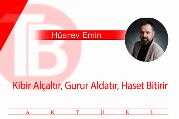 Kibir Alçaltır, Gurur Aldatır, Haset Bitirir